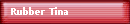 Rubber Tina